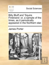 Billy Bluff And 'Squire Firebrand: Or, A