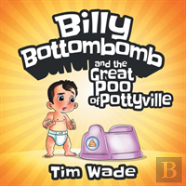 Billy Bottombomb And The Great Poo Of Pottyville