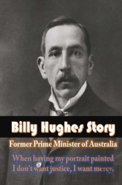 Billy Hughes Story Former Prime Minister Of Australia