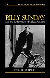 Billy Sunday And The Redemption Of Urban America