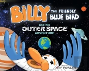Billy The Friendly Blue Bird And His Outer Space Adventure