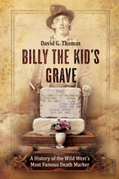 Billy The Kid'S Grave - A History Of The Wild West'S Most Famous Death Marker