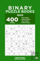Binary Puzzle Books - 400 Easy To Master Puzzles 12x12 (Volume 13)