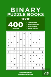Binary Puzzle Books - 400 Easy To Master Puzzles 12x12 (Volume 13)
