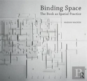 Binding Space: The Book As Spatial Practice