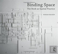 Binding Space: The Book As Spatial Practice