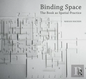 Binding Space: The Book As Spatial Practice