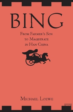 Bertrand.pt - Bing: From Farmer'S Son To Magistrate In Han China