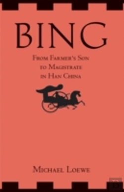 Bertrand.pt - Bing: From Farmer'S Son To Magistrate In Han China