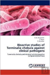 Bioactive Studies Of Terminalia Chebula Against Clinical Pathogens