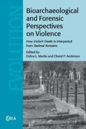 Bioarchaeological And Forensic Perspectives On Violence
