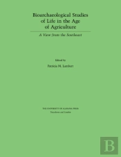 Bioarchaeological Studies Of Life In The Age Of Agriculture