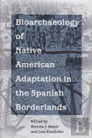 Bioarchaeology Of Native Americans In The Spanish Borderlands