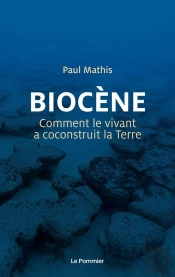 Biocène, Comment Le Vivant A Co-Construit La Terre
