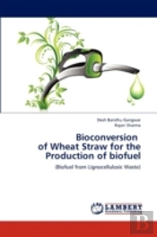 Bioconversion   Of Wheat Straw For The Production Of Biofuel