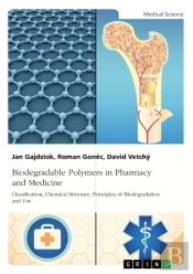 Biodegradable Polymers In Pharmacy And Medicine. Classification, Chemical Structure, Principles Of Biodegradation And Use