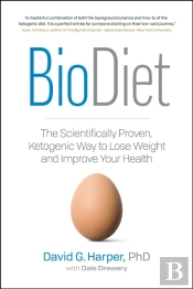 Biodiet: The Scientifically Proven, Ketogenic Way To Lose Weight And Improve Your Health