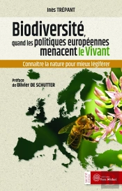 Biodiversité, Quand Les Politiques Européennes Menacent Le Vivant ; Connaître La Nature Pour Mieux Légiférer
