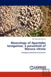 Bioecology Of Apanteles Taragamae, A Parasitoid Of Maruca Vitrata