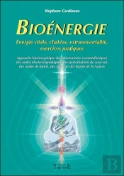 Bioénergie ; Énergie Vitale, Chakras, Extrasensorialité, Exercices Pratiques