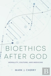 Bioethics After God