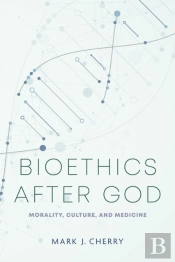 Bioethics After God