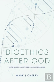 Bioethics After God