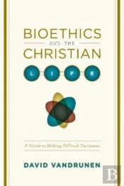 Bioethics And The Christian Life