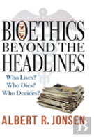 Bioethics Beyond The Headlines