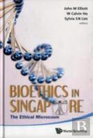 Bioethics In Singapore: The Ethical Microcosm