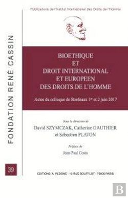 Bertrand.pt - Bioéthique Et Droit International Et Européen Des Droits De L'Homme : Actes Du Colloque De Bordeaux 1er Et 2 Juin 2017