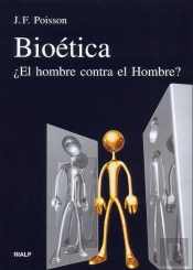 Bioética. ¿El Hombre Contra El Hombre?