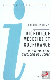 Bioétique, Médecine Et Souffrance ; Jalon Pour Une Théologie De L'Échec