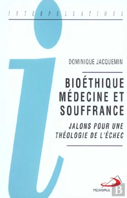 Bertrand.pt - Bioétique, Médecine Et Souffrance ; Jalon Pour Une Théologie De L'Échec