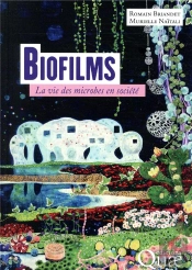Biofilms - La Vie Des Microbes En Societe