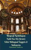 Biografi Kehidupan Nabi Isa As (Jesus) Edisi Bilingual Inggris Dan Indonesia