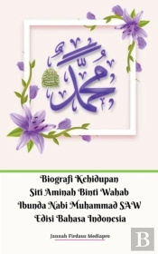 Biografi Kehidupan Siti Aminah Binti Wahab Ibunda Nabi Muhammad Saw Edisi Bahasa Indonesia