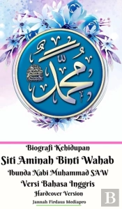 Biografi Kehidupan Siti Aminah Binti Wahab Ibunda Nabi Muhammad Saw Versi Bahasa Inggris Hardcover Edition