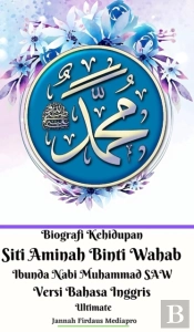 Biografi Kehidupan Siti Aminah Binti Wahab Ibunda Nabi Muhammad Saw Versi Bahasa Inggris Ultimate