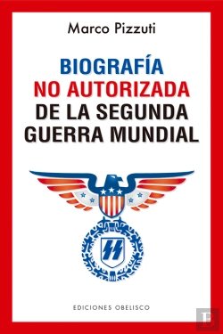 Bertrand.pt - Biografía No Autorizada De La Segunda Guerra Mundial