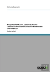 Biografische Muster, Lebenslaã‚Â¤Ufe Und Lebenskonstruktionen Zwischen Kontinuitaã‚Â¤T Und Umbruch