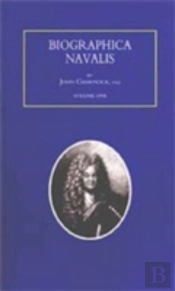 Biographa Navalis Or Impartial Memoirs Of The Lives And Characters Of Officers Of The Navy Of Great Britain 1660-1798