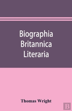 Bertrand.pt - Biographia Britannica Literaria; Or, Biography Of Literary Characters Of Great Britain And Ireland, Arranged In Chronological Order
