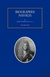 Biographia Navalis; Or Impartial Memoirs Of The Lives And Characters Of Officers Of The Navy Of Great Britain. From The Year 1660 To 1797 Volume 1