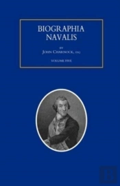 Biographia Navalis; Or Impartial Memoirs Of The Lives And Characters Of Officers Of The Navy Of Great Britain. From The Year 1660 To 1797 Volume 5