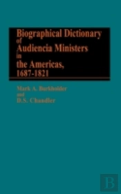 Biographical Dictionary Of Audiencia Ministers In The Americas, 1687-1821
