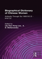 Biographical Dictionary Of Chinese Women: Antiquity Through Sui, 1600 B.C.E. - 618 C.E