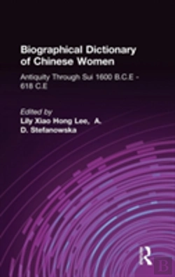 Bertrand.pt - Biographical Dictionary Of Chinese Women: Antiquity Through Sui, 1600 B.C.E. - 618 C.E