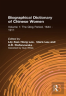 Biographical Dictionary Of Chinese Women: V. 1: The Qing Period, 1644-1911