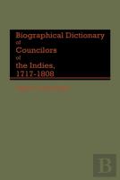 Biographical Dictionary Of Councilors Of The Indies